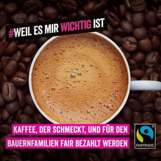 Ist möglicherweise ein Bild von Getränk und Text „#WEIL ES MIR WICHTIG IST KAFFEE, DER SCHMECKT, UND FUR DEN BAUERNFAMILIEN FAIR BEZAHLT WERDEN FAIRTRADE“